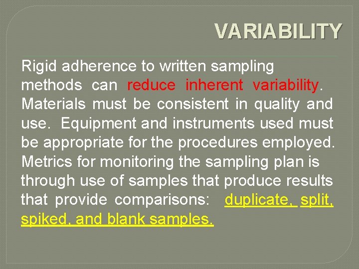 VARIABILITY Rigid adherence to written sampling methods can reduce inherent variability. Materials must be