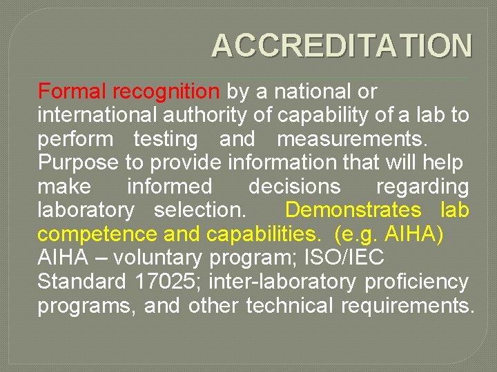 ACCREDITATION Formal recognition by a national or international authority of capability of a lab