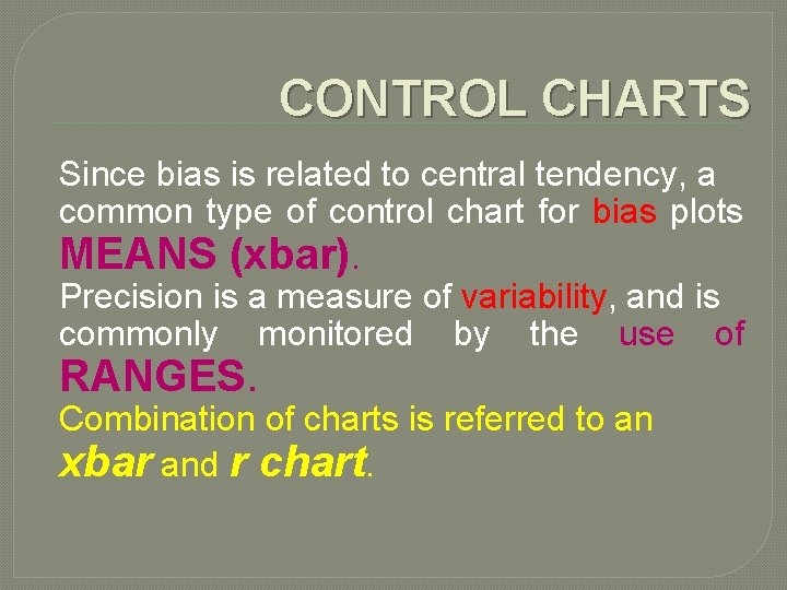 CONTROL CHARTS Since bias is related to central tendency, a common type of control