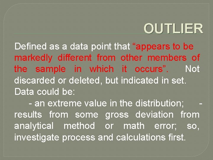 OUTLIER Defined as a data point that “appears to be markedly different from other