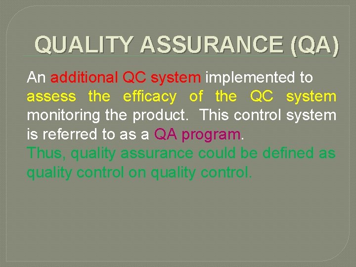QUALITY ASSURANCE (QA) An additional QC system implemented to assess the efficacy of the
