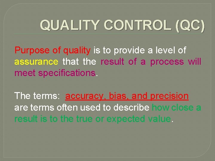 QUALITY CONTROL (QC) Purpose of quality is to provide a level of assurance that