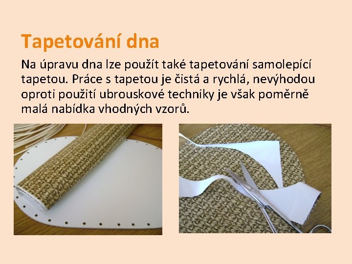 Tapetování dna Na úpravu dna lze použít také tapetování samolepící tapetou. Práce s tapetou