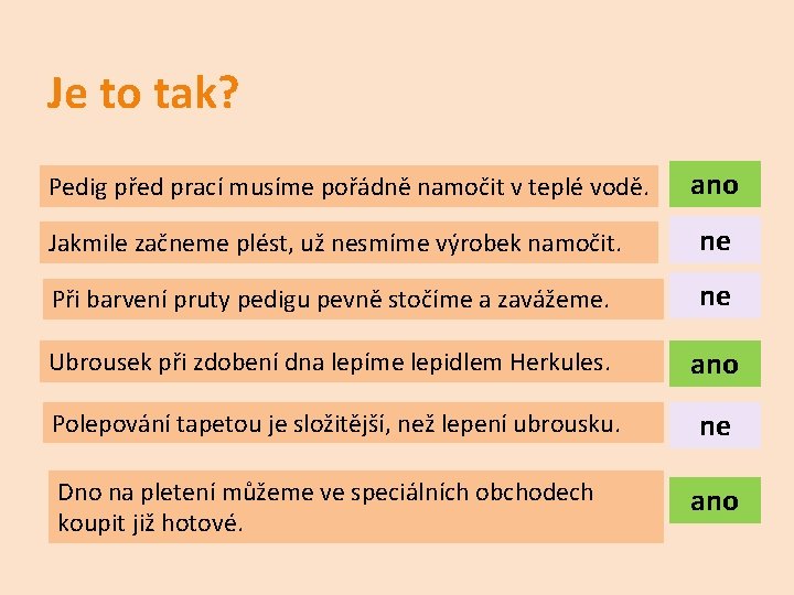 Je to tak? Pedig před prací musíme pořádně namočit v teplé vodě. ano Jakmile