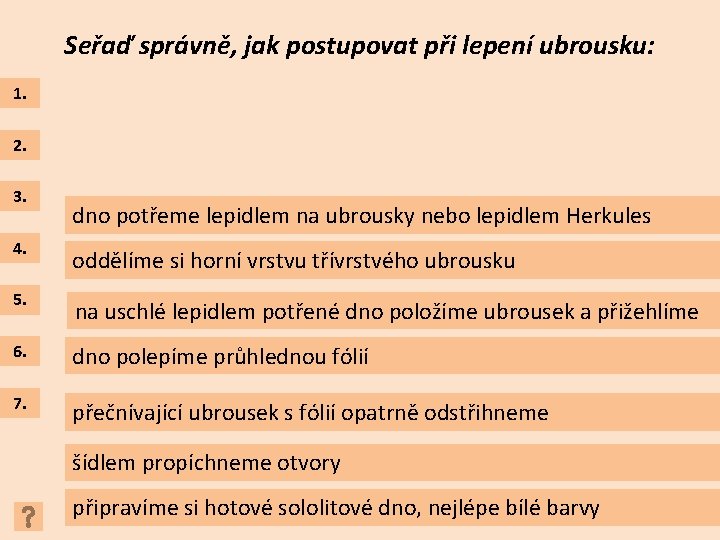 Seřaď správně, jak postupovat při lepení ubrousku: 1. 2. 3. dno potřeme lepidlem na