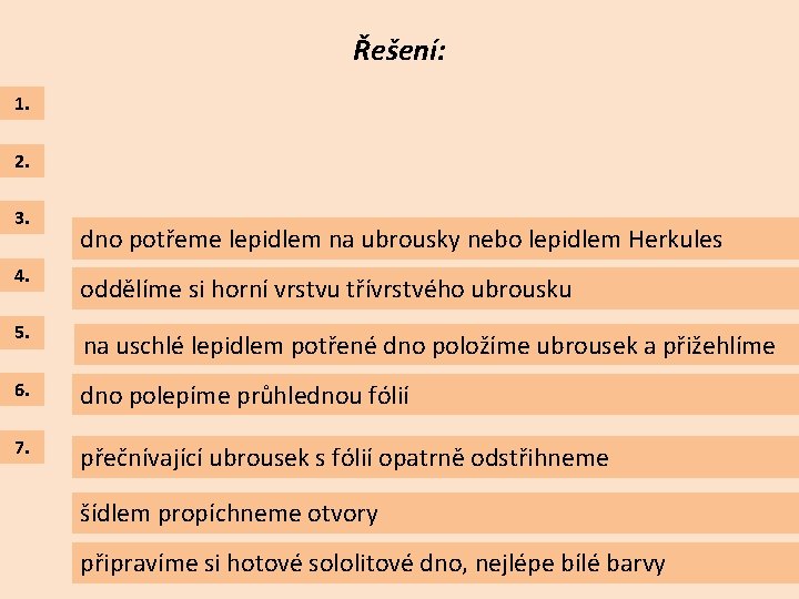 Řešení: 1. 2. 3. dno potřeme lepidlem na ubrousky nebo lepidlem Herkules 4. oddělíme