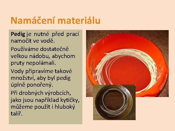 Namáčení materiálu Pedig je nutné před prací namočit ve vodě. Používáme dostatečně velkou nádobu,