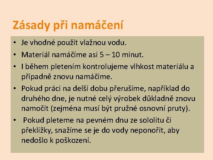 Zásady při namáčení • Je vhodné použít vlažnou vodu. • Materiál namáčíme asi 5