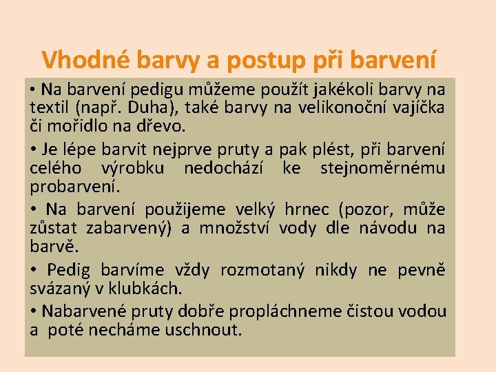 Vhodné barvy a postup při barvení • Na barvení pedigu můžeme použít jakékoli barvy