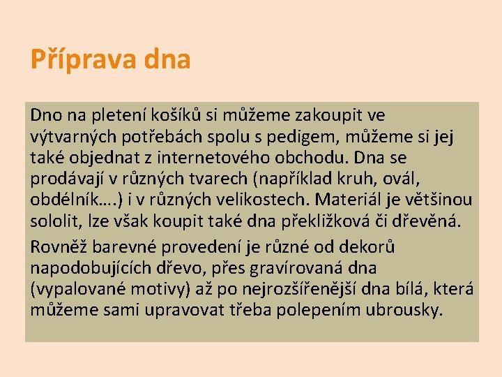 Příprava dna Dno na pletení košíků si můžeme zakoupit ve výtvarných potřebách spolu s