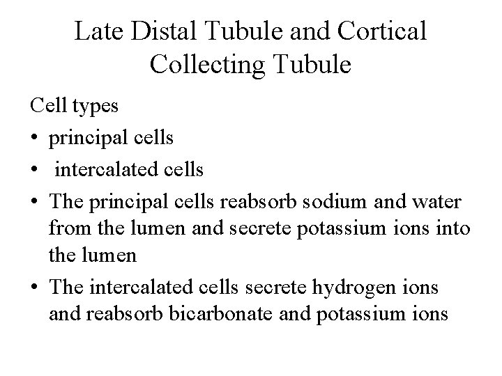 Late Distal Tubule and Cortical Collecting Tubule Cell types • principal cells • intercalated