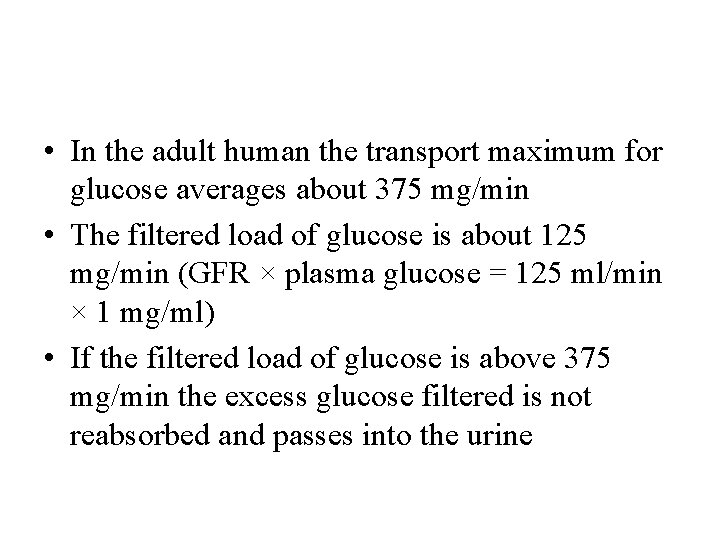  • In the adult human the transport maximum for glucose averages about 375