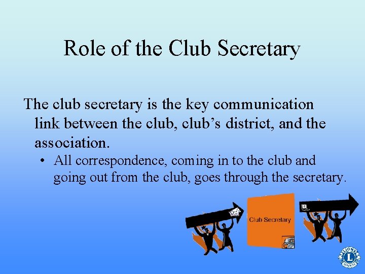 Role of the Club Secretary The club secretary is the key communication link between