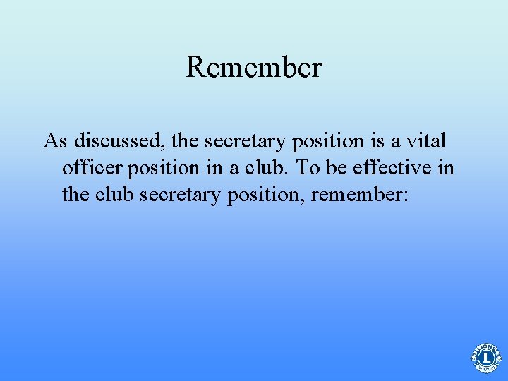 Remember As discussed, the secretary position is a vital officer position in a club.