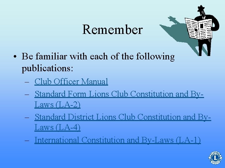 Remember • Be familiar with each of the following publications: – Club Officer Manual