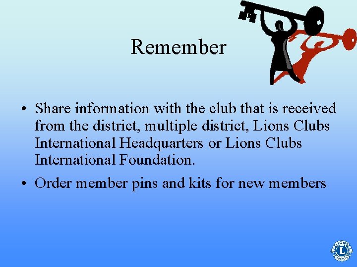 Remember • Share information with the club that is received from the district, multiple