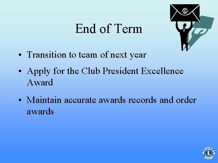 End of Term • Transition to team of next year • Apply for the