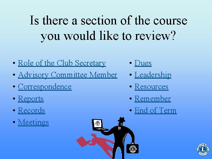 Is there a section of the course you would like to review? • Role
