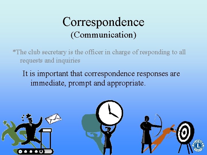 Correspondence (Communication) *The club secretary is the officer in charge of responding to all