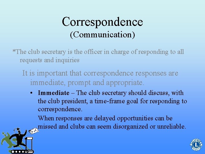 Correspondence (Communication) *The club secretary is the officer in charge of responding to all