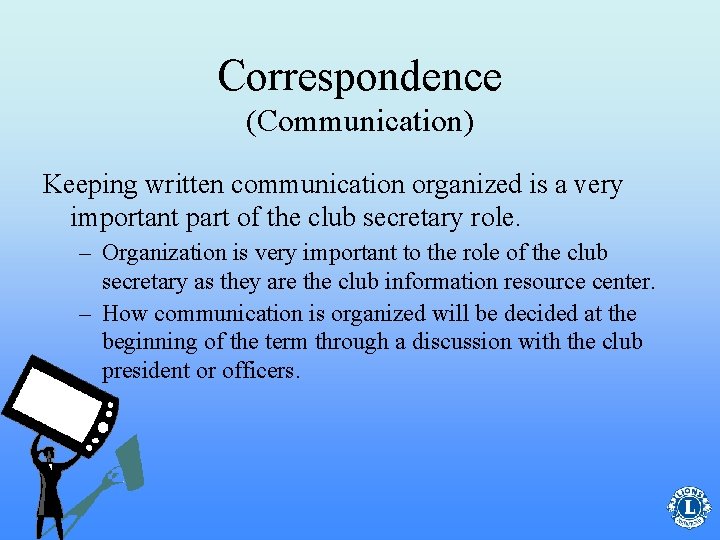 Correspondence (Communication) Keeping written communication organized is a very important part of the club