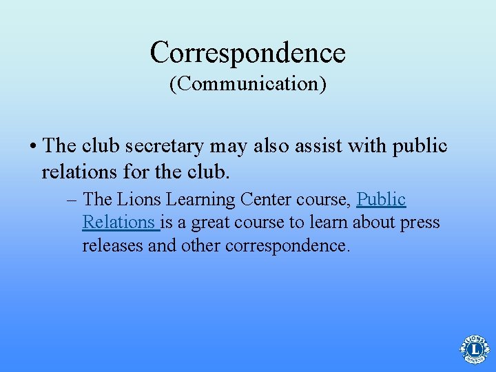 Correspondence (Communication) • The club secretary may also assist with public relations for the