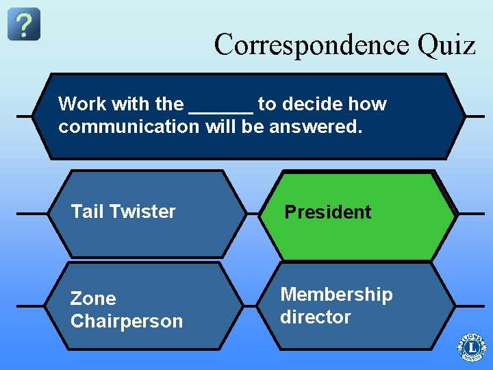 Correspondence Quiz Work with the ______ to decide how communication will be answered. Tail