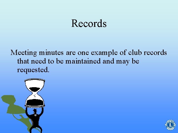 Records Meeting minutes are one example of club records that need to be maintained