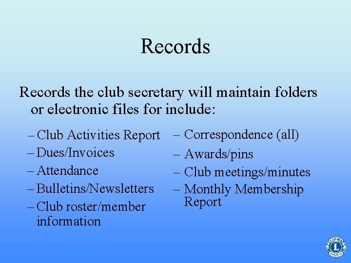 Records the club secretary will maintain folders or electronic files for include: – Club