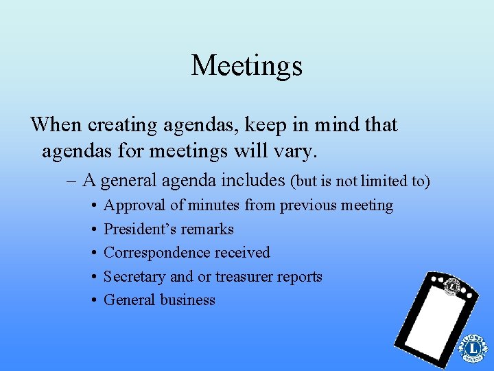 Meetings When creating agendas, keep in mind that agendas for meetings will vary. –