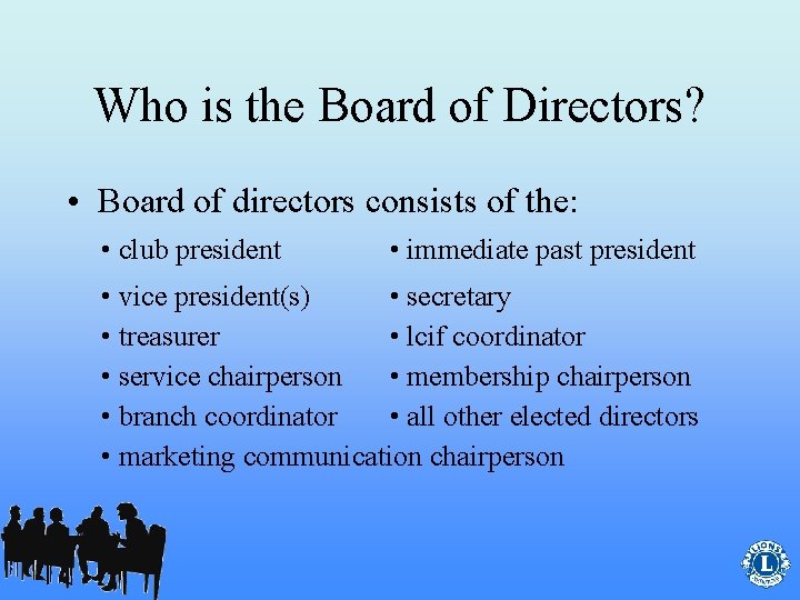 Who is the Board of Directors? • Board of directors consists of the: •