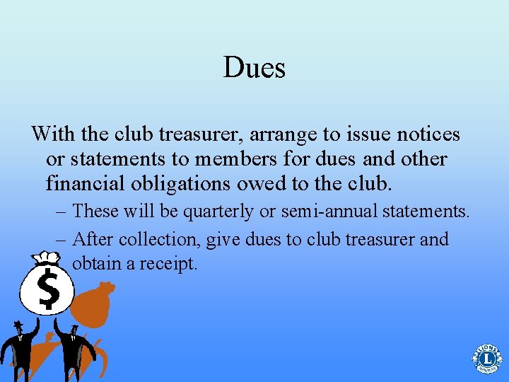 Dues With the club treasurer, arrange to issue notices or statements to members for