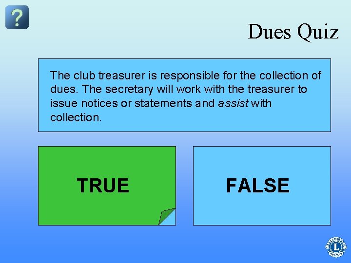 Dues Quiz The club treasurer is responsible for the collection of The club responsible