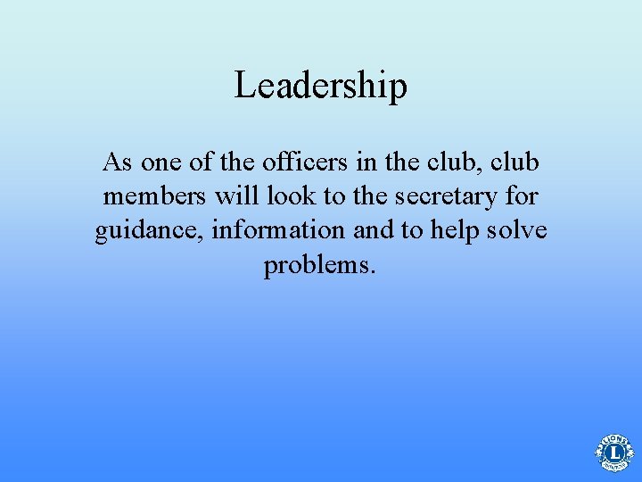 Leadership As one of the officers in the club, club members will look to