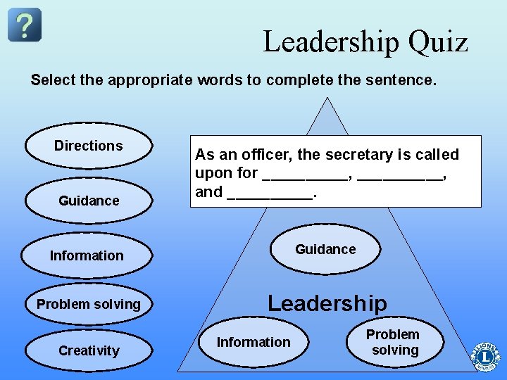 Leadership Quiz Select the appropriate words to complete the sentence. Directions Guidance As an