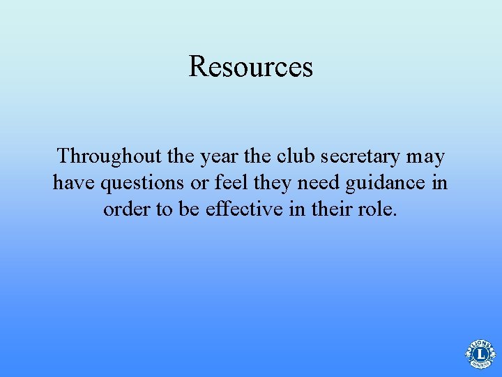 Resources Throughout the year the club secretary may have questions or feel they need