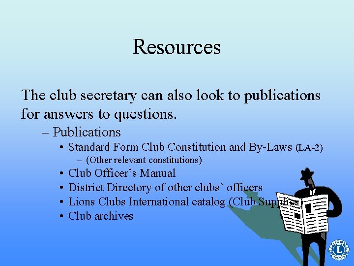 Resources The club secretary can also look to publications for answers to questions. –