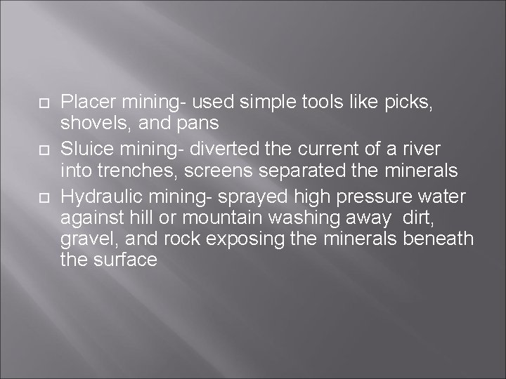  Placer mining- used simple tools like picks, shovels, and pans Sluice mining- diverted