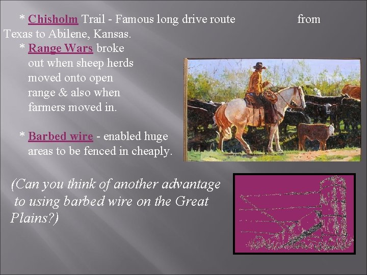 * Chisholm Trail - Famous long drive route Texas to Abilene, Kansas. * Range