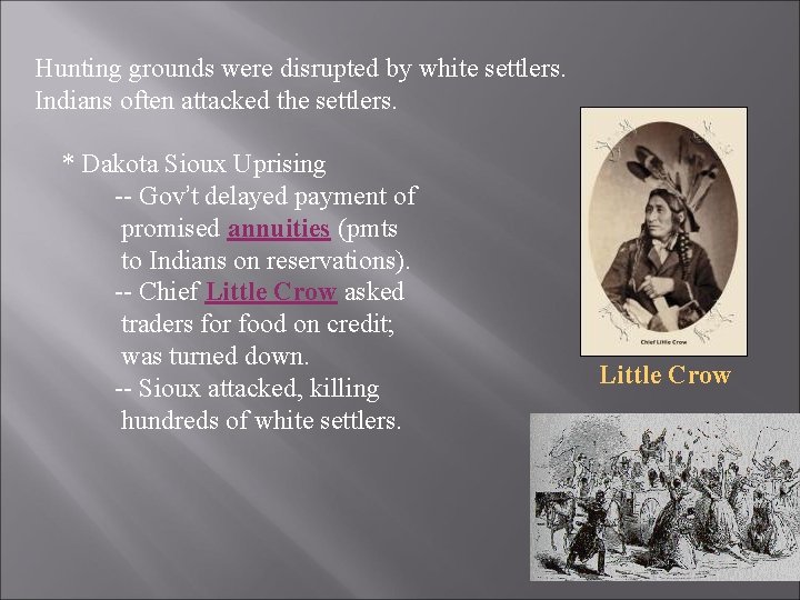 Hunting grounds were disrupted by white settlers. Indians often attacked the settlers. * Dakota