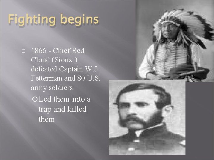 Fighting begins 1866 - Chief Red Cloud (Sioux: ) defeated Captain W. J. Fetterman