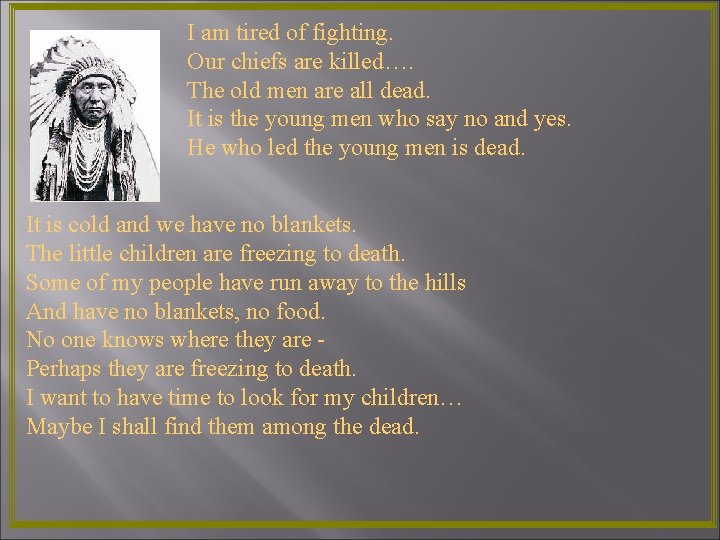 I am tired of fighting. Our chiefs are killed…. The old men are all