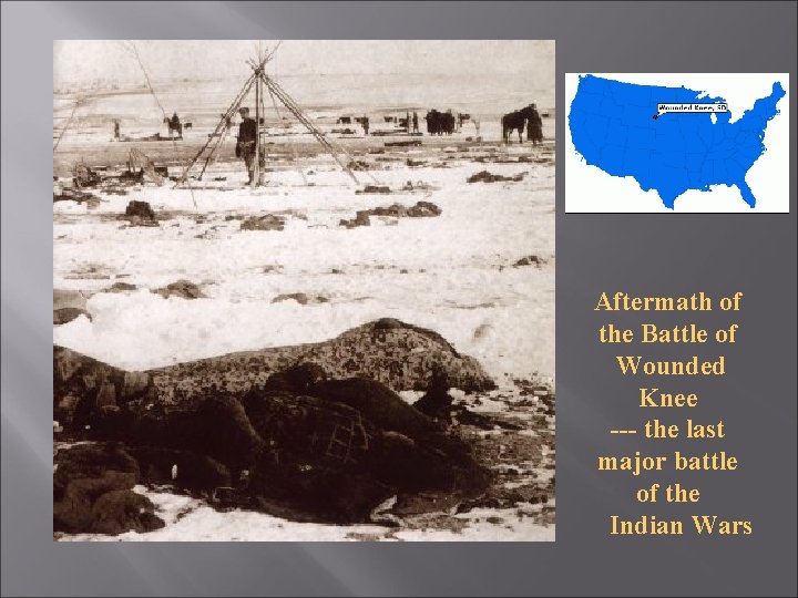 Aftermath of the Battle of Wounded Knee --- the last major battle of the