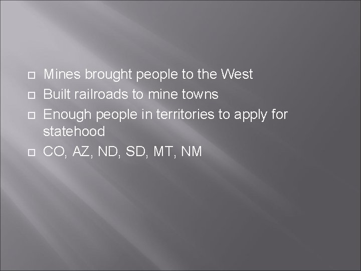  Mines brought people to the West Built railroads to mine towns Enough people