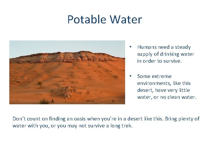 Potable Water • Humans need a steady supply of drinking water in order to