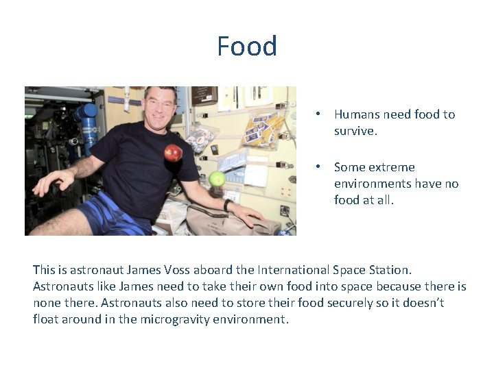 Food • Humans need food to survive. • Some extreme environments have no food