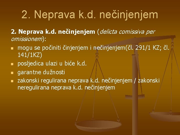 2. Neprava k. d. nečinjenjem (delicta comissiva per omissionem): n mogu se počiniti činjenjem