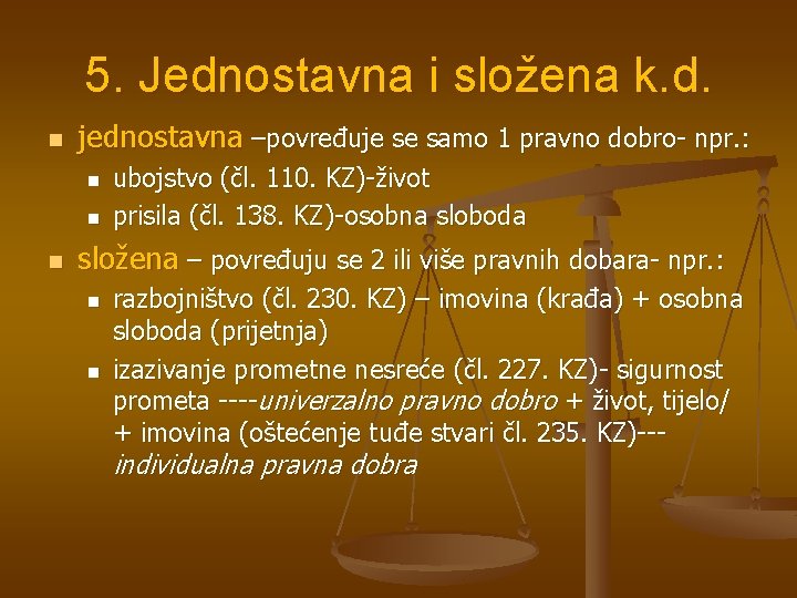 5. Jednostavna i složena k. d. n jednostavna –povređuje se samo 1 pravno dobro-