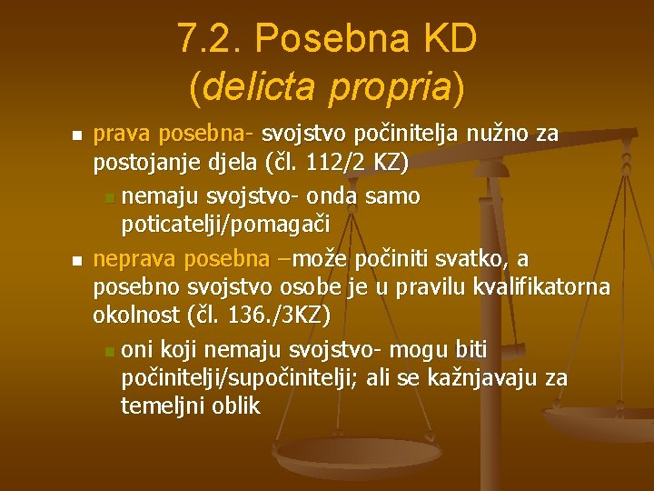 7. 2. Posebna KD (delicta propria) n n prava posebna- svojstvo počinitelja nužno za