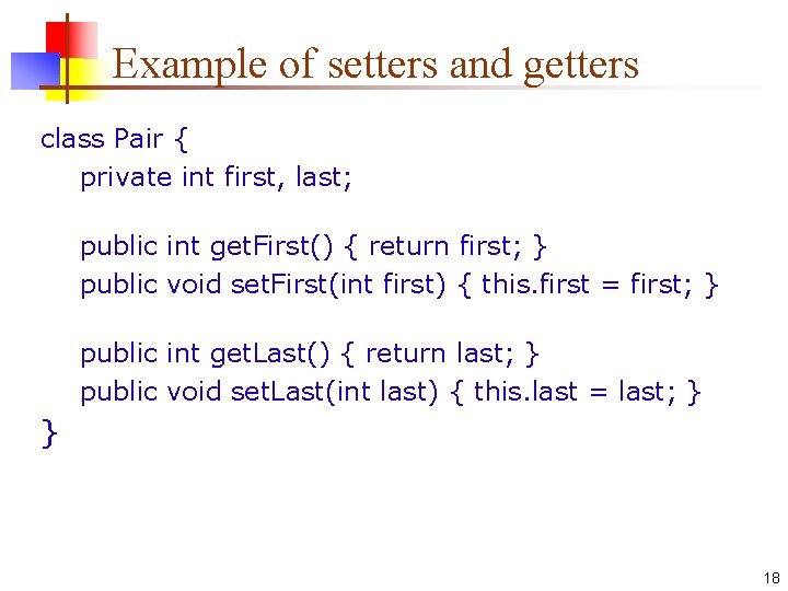 Example of setters and getters class Pair { private int first, last; public int Example of setters and getters class Pair { private int first, last; public int